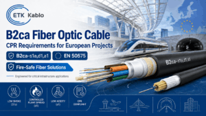 ETK Kablo B2ca-s1a,d1,a1 fiber optic cable for CPR compliant railway, tunnel, airport and critical infrastructure projects in Europe