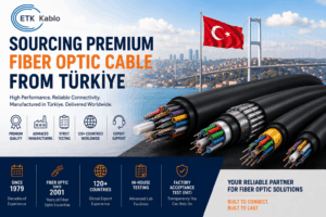ETK Kablo premium fiber optic cables manufactured in Turkey for telecom, data center and infrastructure projects worldwide