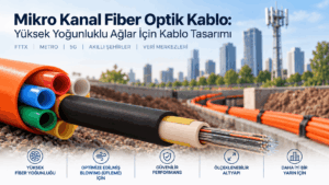 Microduct fiber optik kablo, hava üflemeli montaj, central loose tube, multi loose tube ve yüksek fiber yoğunluklu mikrokanal sistemi